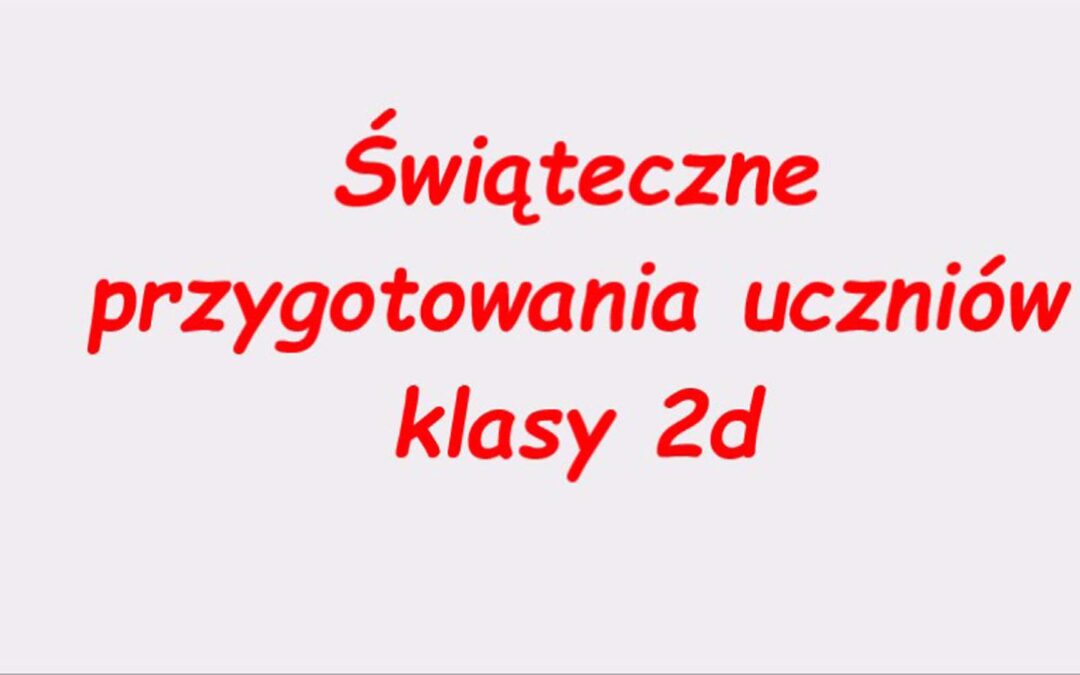 Świąteczne przygotowania w klasie 2d